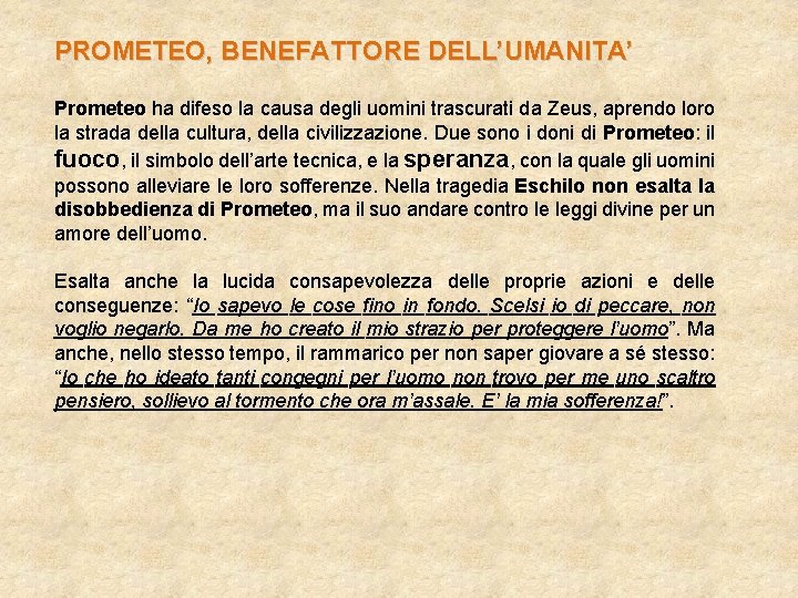 PROMETEO, BENEFATTORE DELL’UMANITA’ Prometeo ha difeso la causa degli uomini trascurati da Zeus, aprendo