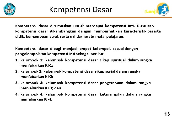 Kompetensi Dasar (Lanj) Kompetensi dasar dirumuskan untuk mencapai kompetensi inti. Rumusan kompetensi dasar dikembangkan