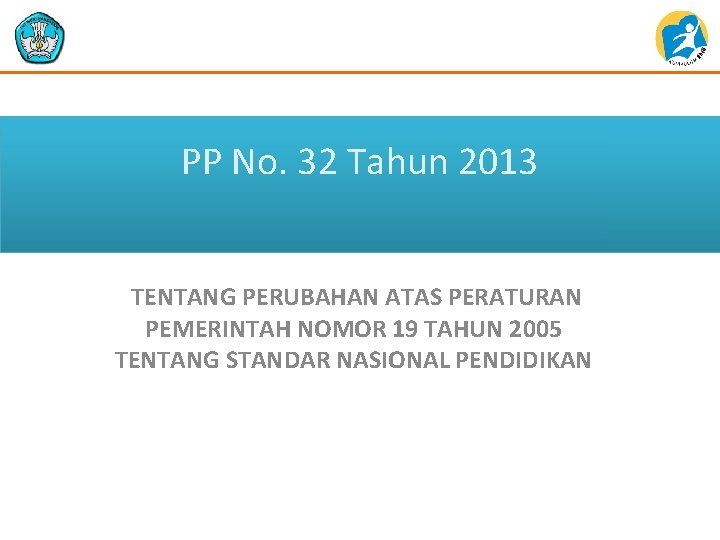 PP No. 32 Tahun 2013 TENTANG PERUBAHAN ATAS PERATURAN PEMERINTAH NOMOR 19 TAHUN 2005