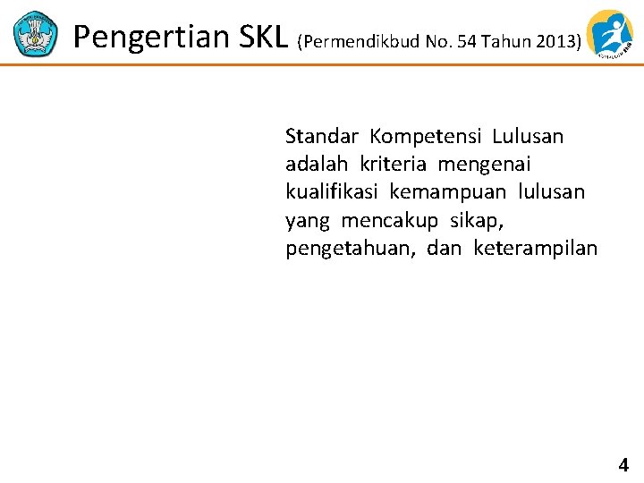 Pengertian SKL (Permendikbud No. 54 Tahun 2013) Standar Kompetensi Lulusan adalah kriteria mengenai kualifikasi