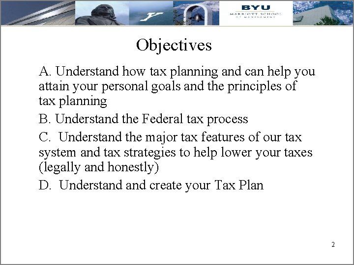 Objectives A. Understand how tax planning and can help you attain your personal goals