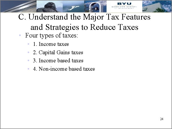 C. Understand the Major Tax Features and Strategies to Reduce Taxes • Four types