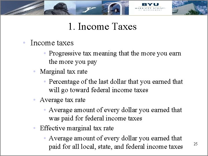 1. Income Taxes • Income taxes • Progressive tax meaning that the more you