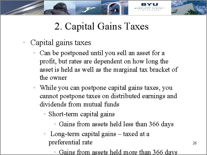 2. Capital Gains Taxes • Capital gains taxes • Can be postponed until you