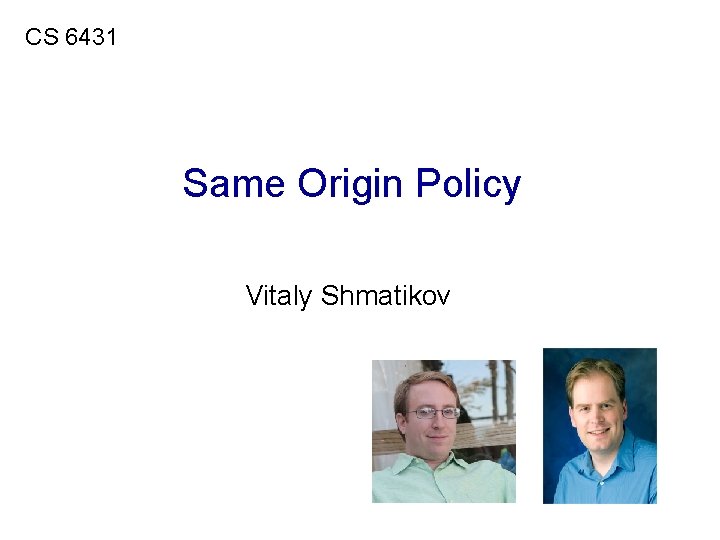 CS 6431 Same Origin Policy Vitaly Shmatikov 