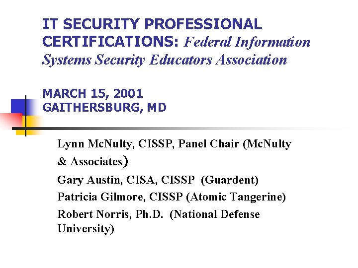 IT SECURITY PROFESSIONAL CERTIFICATIONS: Federal Information Systems Security Educators Association MARCH 15, 2001 GAITHERSBURG,
