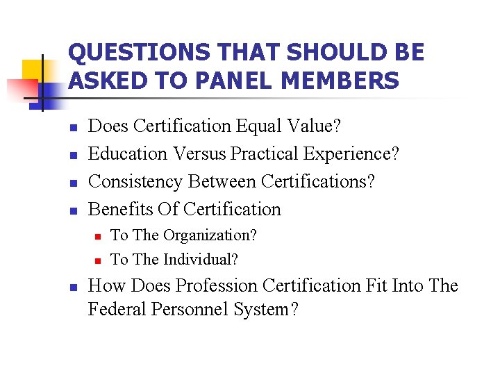 QUESTIONS THAT SHOULD BE ASKED TO PANEL MEMBERS n n Does Certification Equal Value?