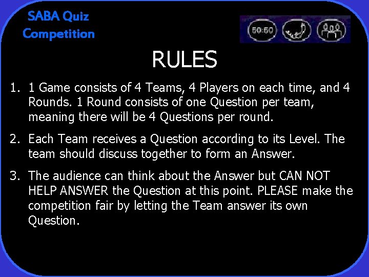 SABA Quiz Competition RULES 1. 1 Game consists of 4 Teams, 4 Players on