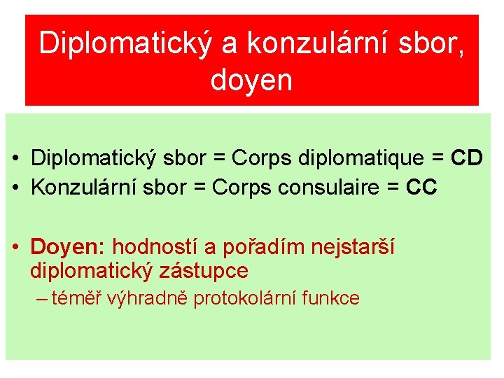 Diplomatický a konzulární sbor, doyen • Diplomatický sbor = Corps diplomatique = CD •