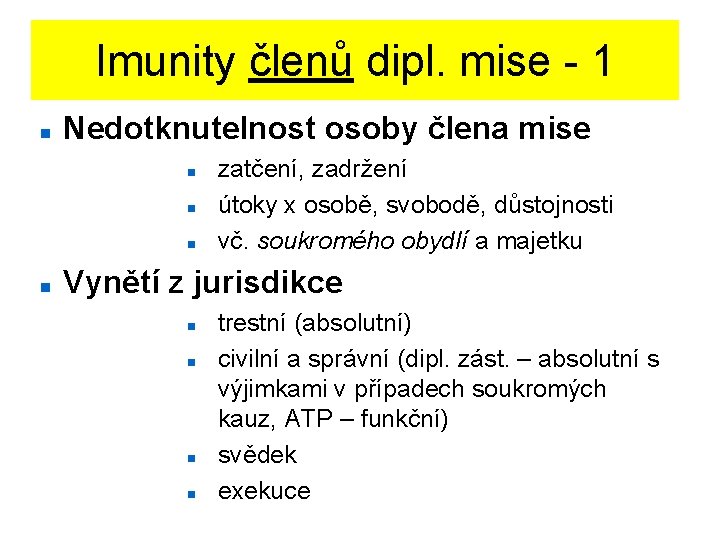 Imunity členů dipl. mise - 1 Nedotknutelnost osoby člena mise zatčení, zadržení útoky x