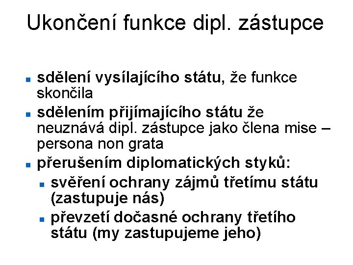 Ukončení funkce dipl. zástupce sdělení vysílajícího státu, že funkce skončila sdělením přijímajícího státu že