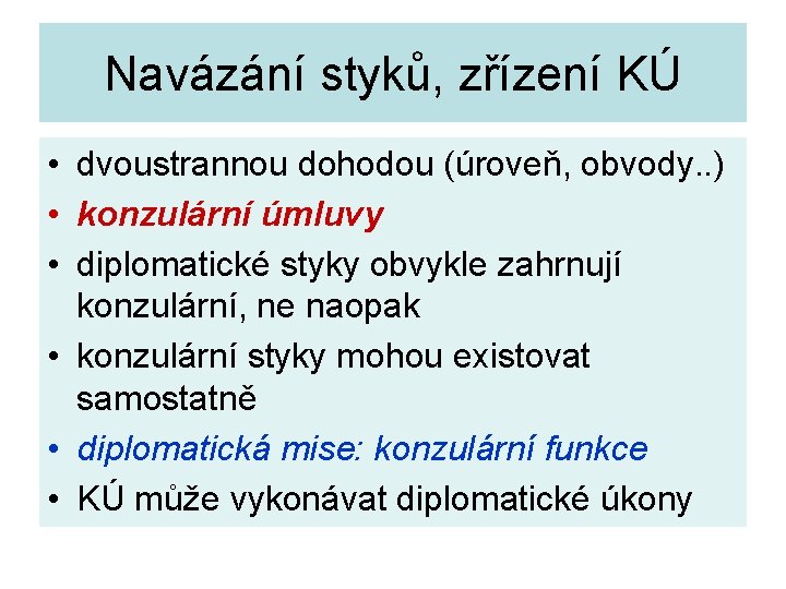 Navázání styků, zřízení KÚ • dvoustrannou dohodou (úroveň, obvody. . ) • konzulární úmluvy