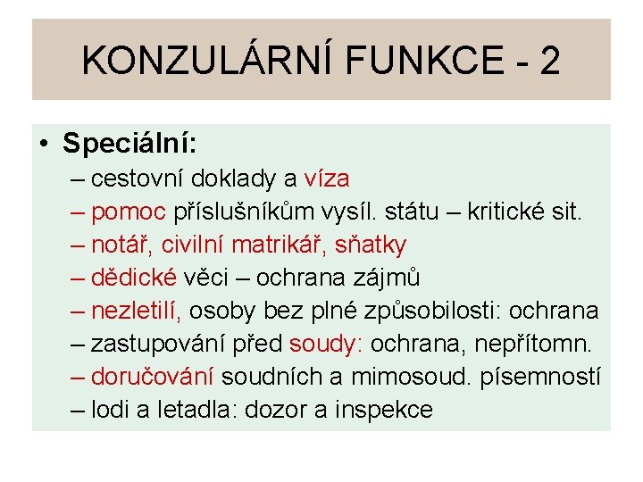 KONZULÁRNÍ FUNKCE - 2 • Speciální: – cestovní doklady a víza – pomoc příslušníkům