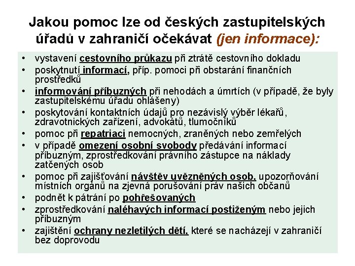 Jakou pomoc lze od českých zastupitelských úřadů v zahraničí očekávat (jen informace): • vystavení