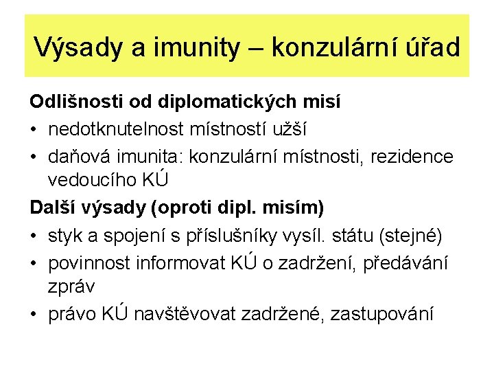 Výsady a imunity – konzulární úřad Odlišnosti od diplomatických misí • nedotknutelnost místností užší