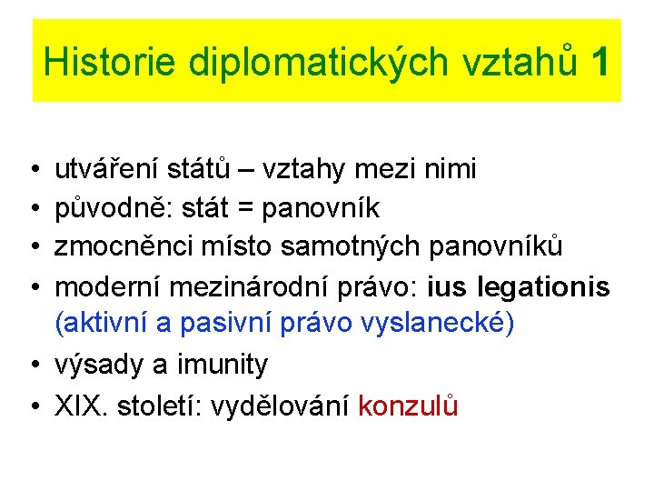 Historie diplomatických vztahů 1 • • utváření států – vztahy mezi nimi původně: stát