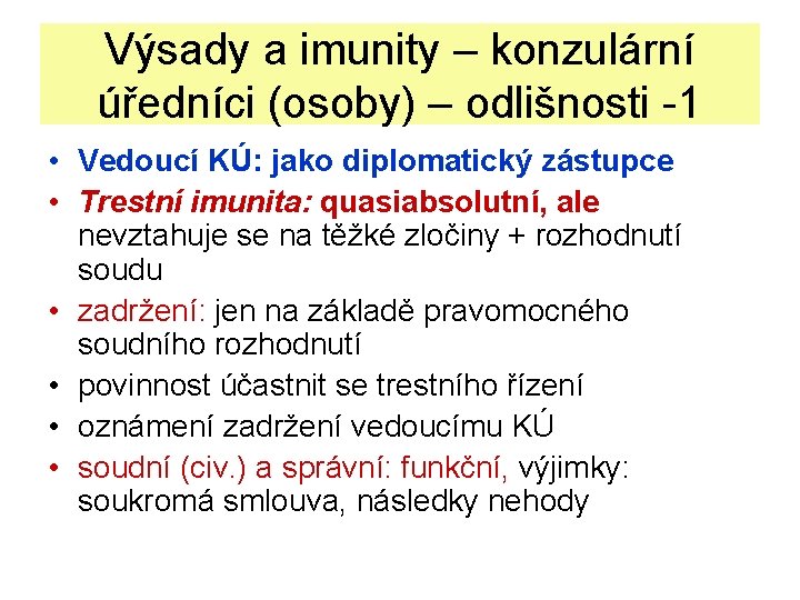 Výsady a imunity – konzulární úředníci (osoby) – odlišnosti -1 • Vedoucí KÚ: jako