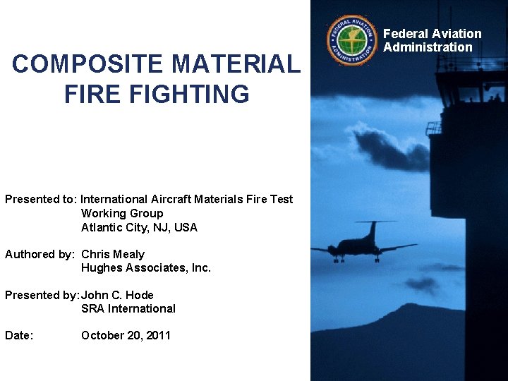 COMPOSITE MATERIAL FIRE FIGHTING Presented to: International Aircraft Materials Fire Test Working Group Atlantic