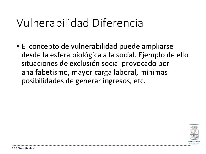 Vulnerabilidad Diferencial • El concepto de vulnerabilidad puede ampliarse desde la esfera biológica a Vulnerabilidad Diferencial • El concepto de vulnerabilidad puede ampliarse desde la esfera biológica a
