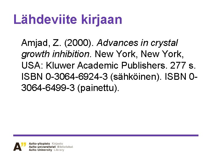 Lähdeviite kirjaan Amjad, Z. (2000). Advances in crystal growth inhibition. New York, USA: Kluwer