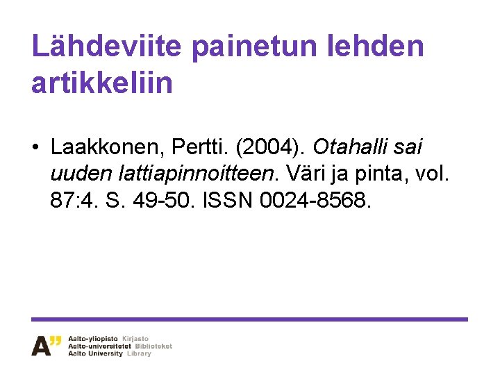 Lähdeviite painetun lehden artikkeliin • Laakkonen, Pertti. (2004). Otahalli sai uuden lattiapinnoitteen. Väri ja