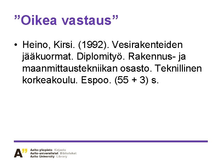 ”Oikea vastaus” • Heino, Kirsi. (1992). Vesirakenteiden jääkuormat. Diplomityö. Rakennus- ja maanmittaustekniikan osasto. Teknillinen