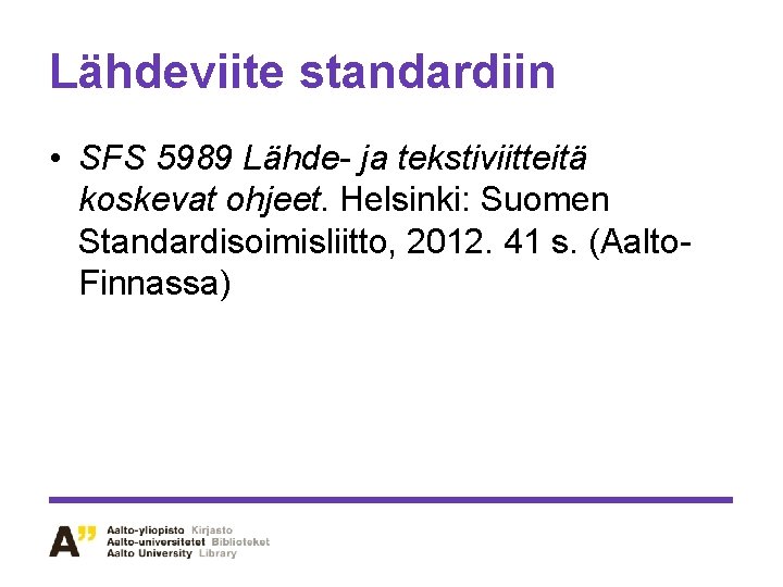 Lähdeviite standardiin • SFS 5989 Lähde- ja tekstiviitteitä koskevat ohjeet. Helsinki: Suomen Standardisoimisliitto, 2012.