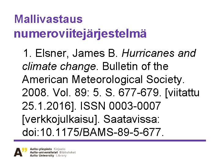 Mallivastaus numeroviitejärjestelmä 1. Elsner, James B. Hurricanes and climate change. Bulletin of the American