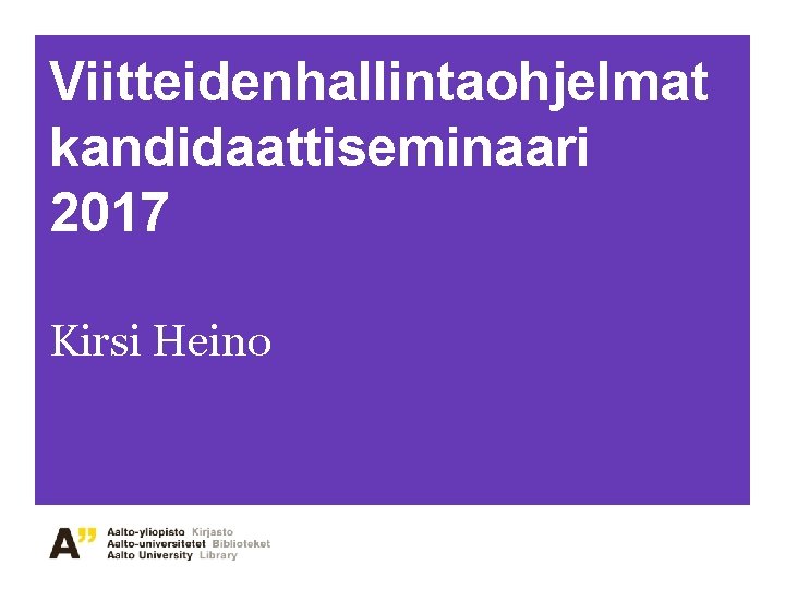 Viitteidenhallintaohjelmat kandidaattiseminaari 2017 Kirsi Heino 