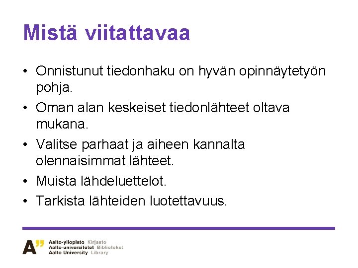 Mistä viitattavaa • Onnistunut tiedonhaku on hyvän opinnäytetyön pohja. • Oman alan keskeiset tiedonlähteet