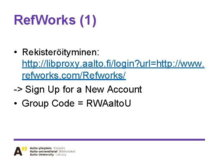 Ref. Works (1) • Rekisteröityminen: http: //libproxy. aalto. fi/login? url=http: //www. refworks. com/Refworks/ ->