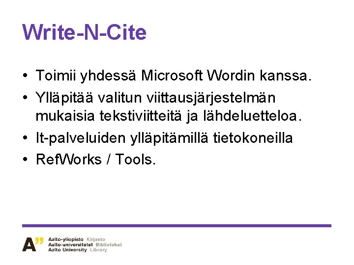 Write-N-Cite • Toimii yhdessä Microsoft Wordin kanssa. • Ylläpitää valitun viittausjärjestelmän mukaisia tekstiviitteitä ja