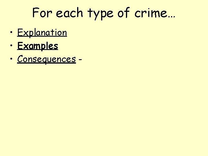 For each type of crime… • Explanation • Examples • Consequences - 