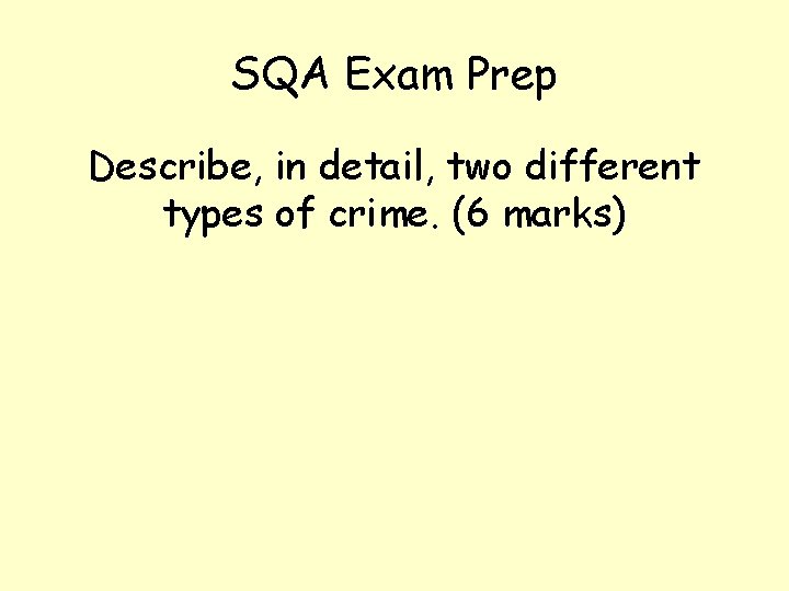 SQA Exam Prep Describe, in detail, two different types of crime. (6 marks) 