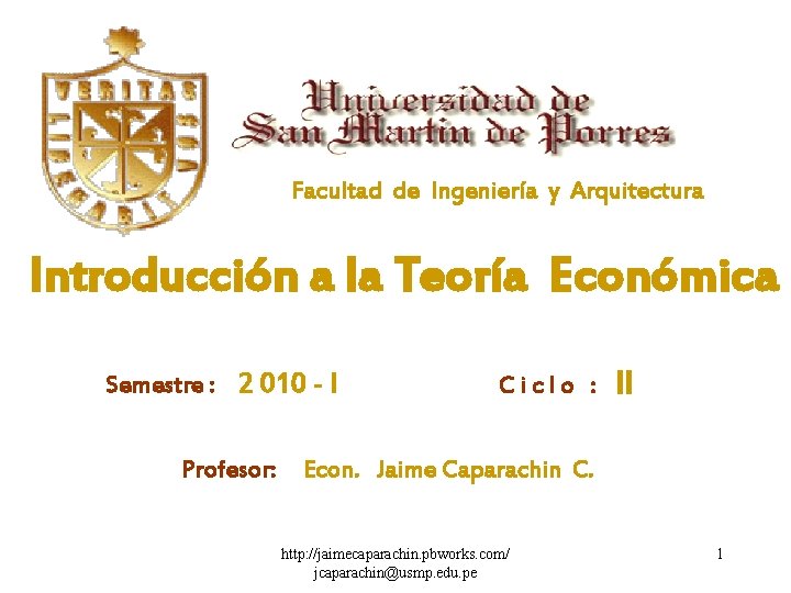 Facultad de Ingeniería y Arquitectura Introducción a la Teoría Económica Semestre : 2 010