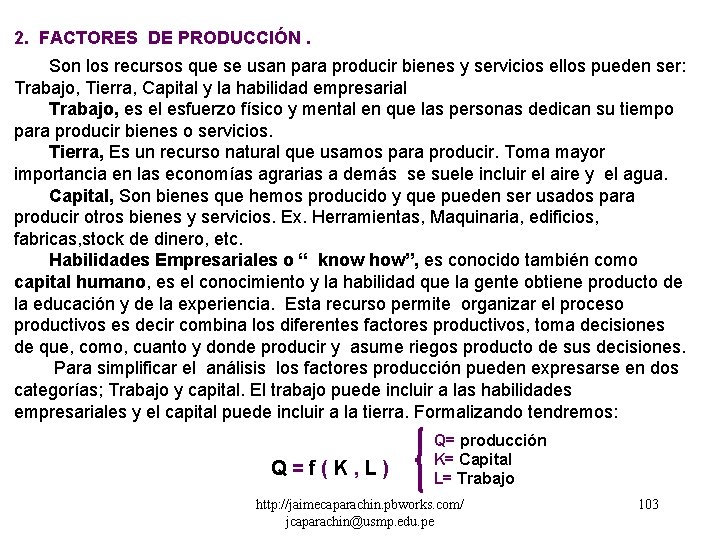 2. FACTORES DE PRODUCCIÓN. Son los recursos que se usan para producir bienes y