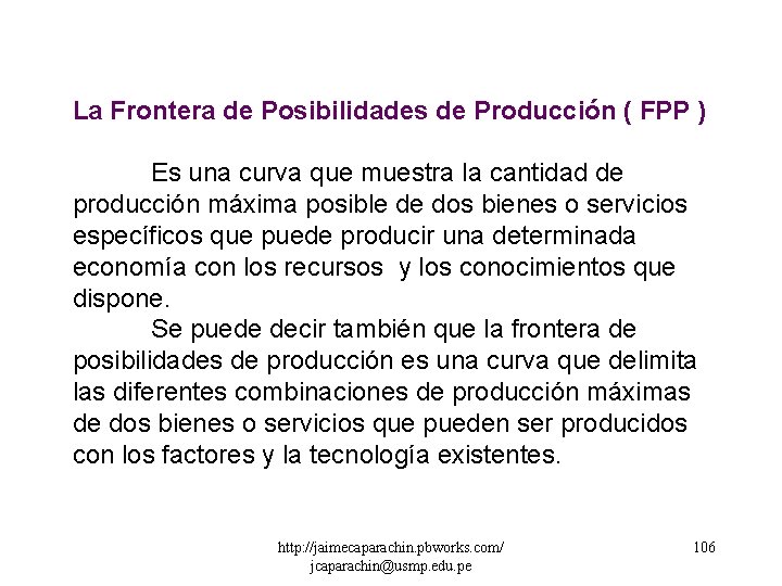 La Frontera de Posibilidades de Producción ( FPP ) Es una curva que muestra