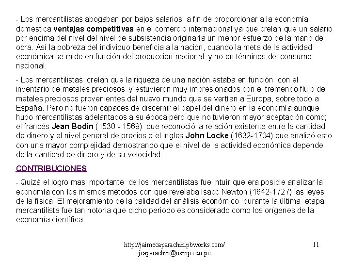 - Los mercantilistas abogaban por bajos salarios a fin de proporcionar a la economía