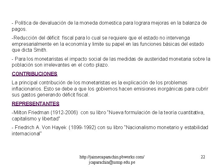 - Política de devaluación de la moneda domestica para lograra mejoras en la balanza