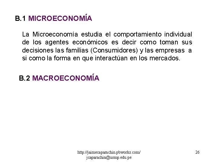 B. 1 MICROECONOMÍA La Microeconomía estudia el comportamiento individual de los agentes económicos es