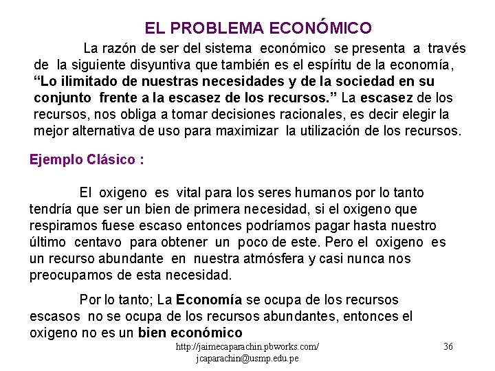 EL PROBLEMA ECONÓMICO La razón de ser del sistema económico se presenta a través