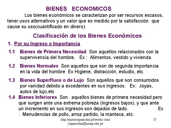 BIENES ECONOMICOS Los bienes económicos se caracterizan por ser recursos escasos, tener usos alternativos