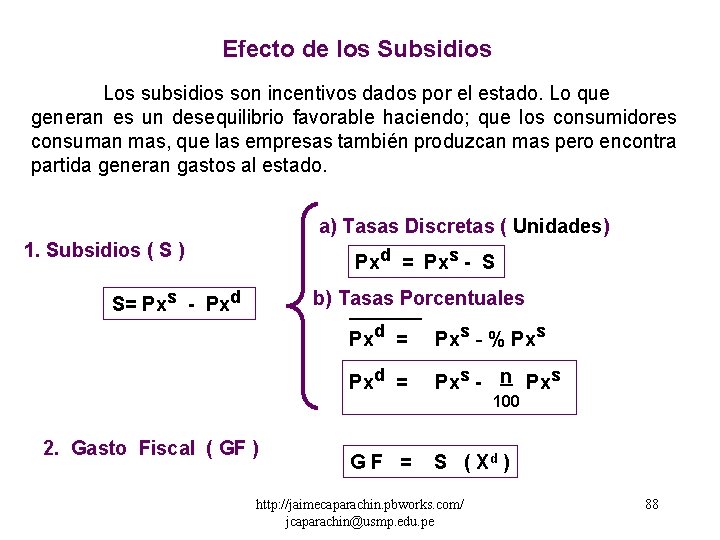 Efecto de los Subsidios Los subsidios son incentivos dados por el estado. Lo que