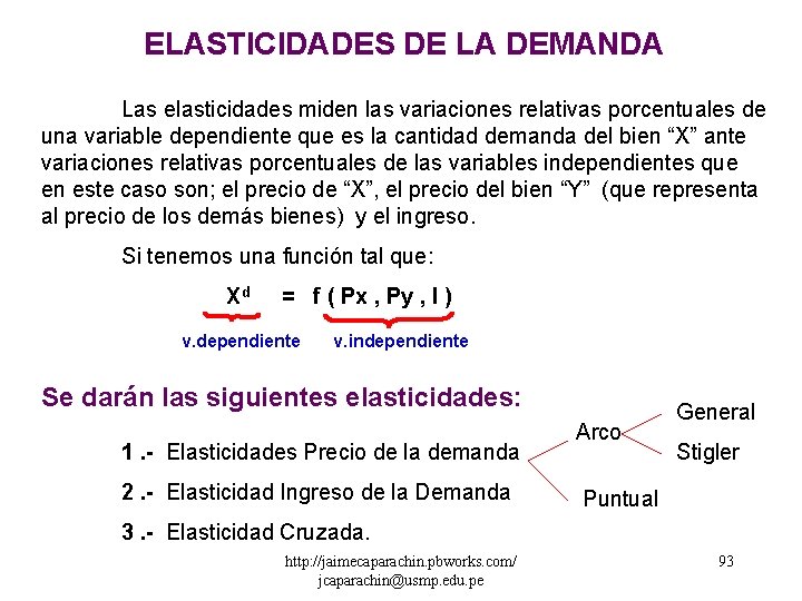 ELASTICIDADES DE LA DEMANDA Las elasticidades miden las variaciones relativas porcentuales de una variable