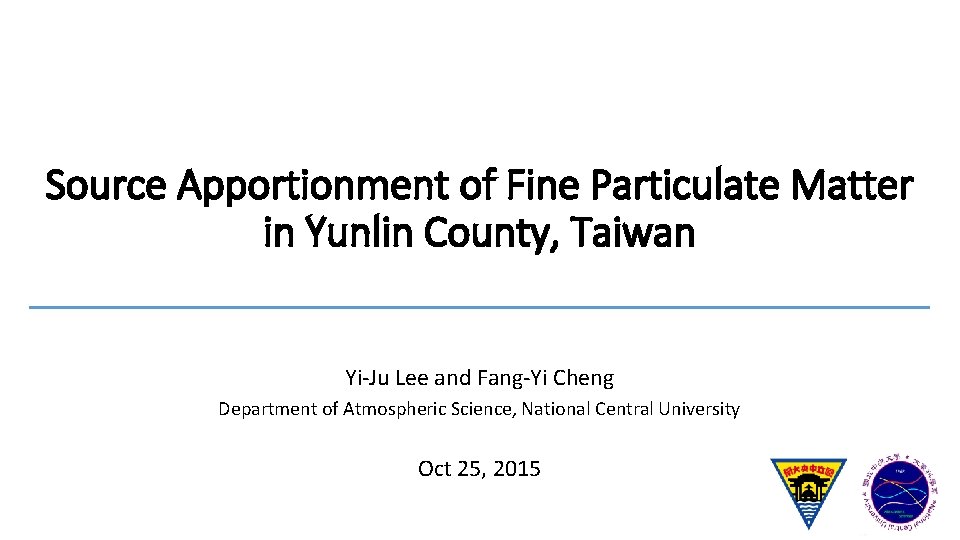 Source Apportionment of Fine Particulate Matter in Yunlin County, Taiwan Yi-Ju Lee and Fang-Yi