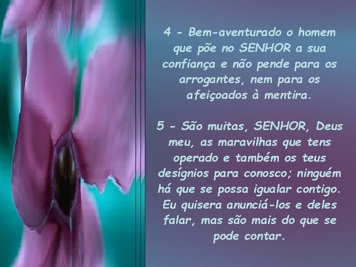 4 - Bem-aventurado o homem que põe no SENHOR a sua confiança e não