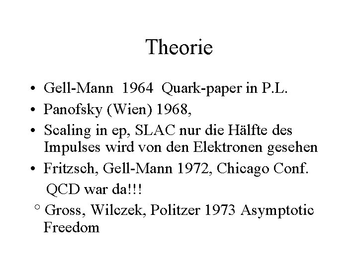 Theorie • Gell-Mann 1964 Quark-paper in P. L. • Panofsky (Wien) 1968, • Scaling