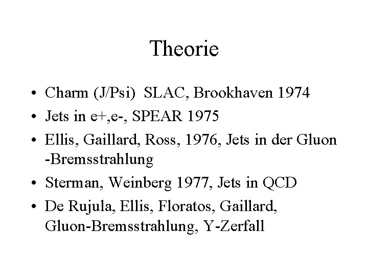 Theorie • Charm (J/Psi) SLAC, Brookhaven 1974 • Jets in e+, e-, SPEAR 1975