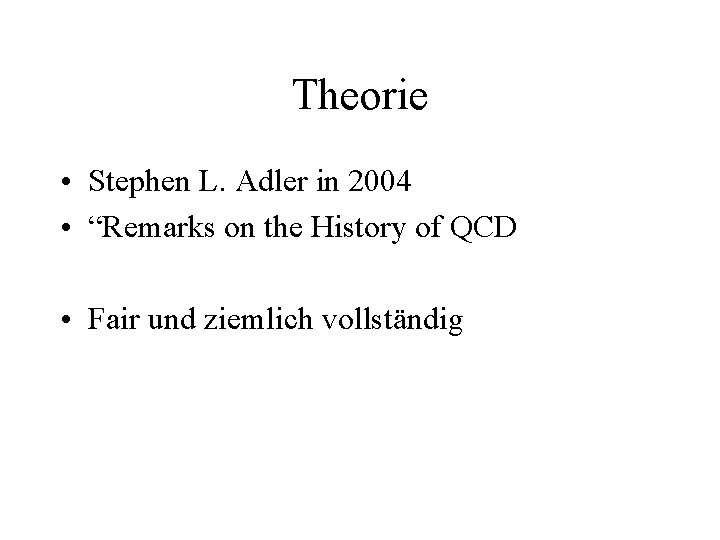 Theorie • Stephen L. Adler in 2004 • “Remarks on the History of QCD