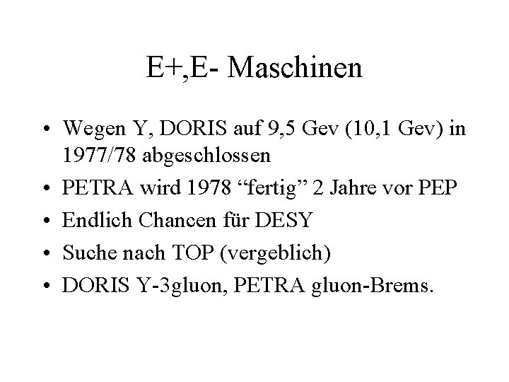 E+, E- Maschinen • Wegen Y, DORIS auf 9, 5 Gev (10, 1 Gev)